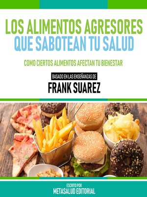 cover image of Los Alimentos Agresores Que Sabotean Tu Salud--Basado En Las Enseñanzas De Frank Suarez